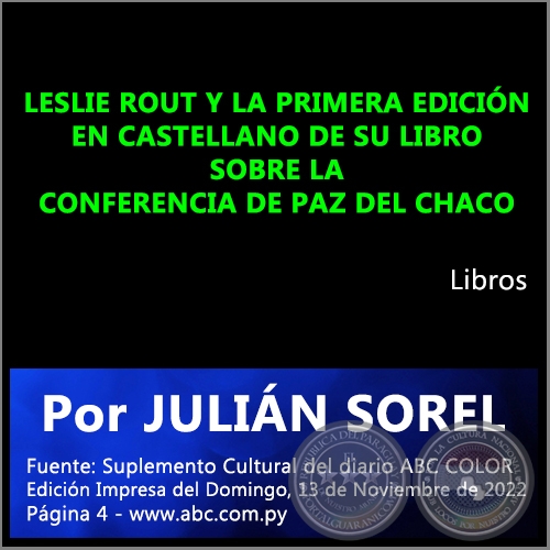 LESLIE ROUT Y LA PRIMERA EDICIÓN EN CASTELLANO DE SU LIBRO SOBRE LA CONFERENCIA DE PAZ DEL CHACO - Por JULIÁN SOREL - Domingo, 13 de Noviembre de 2022